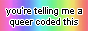 'you're telling me a queer coded this' button